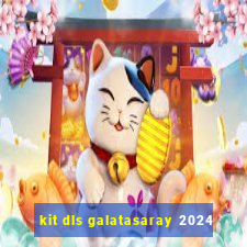 kit dls galatasaray 2024